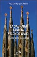 La Sagrada Familia secondo Gaudi. Comprendere un simbolo