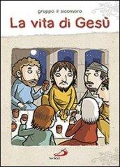 La vita di Gesù. Ediz. illustrata