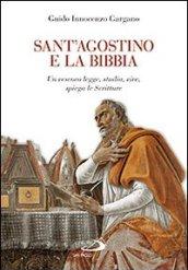 Sant'Agostino e la Bibbia. Un vescovo legge, studia, vive, spiega le Scritture