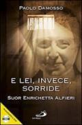 E lei, invece, sorride. Suor Enrichetta Alfieri. Con DVD