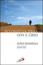 Accordò la terra con il cielo. Luigi Guanella santo