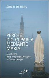 Perché Dio ci parla mediante Maria. Significato delle apparizioni mariane nel nostro tempo