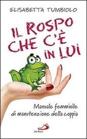 Il rospo che c'è in lui. Manuale femminile di manutenzione della coppia