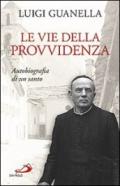 Le vie della provvidenza. Autobiografia di un santo