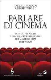 Parlare di cinema. Schede tecniche e percorsi interpretativi dei migliori film dell'anno