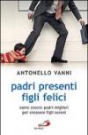 Padri presenti figli felici. Come essere padri migliori per crescere figli sereni