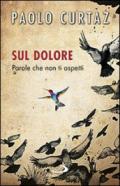 Sul dolore. Parole che non ti aspetti (Dimensioni dello spirito)