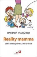 Reality mamma. Come rendere preziosi 3 mesi di fuoco