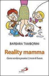 Reality mamma. Come rendere preziosi 3 mesi di fuoco