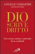 Dio scrive dritto. L'avventura umana e spirituale di un cardinale