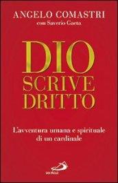 Dio scrive dritto. L'avventura umana e spirituale di un cardinale