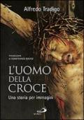 L'uomo della Croce. Una storia per immagini. Ediz. illustrata