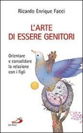 L'arte di essere genitori. Orientare e consolidare la relazione con i figli