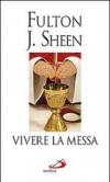 Vivere la messa. Riflessioni sulla santa messa celebrata nella forma straordinaria del rito romano
