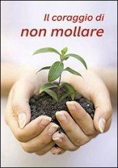 Il coraggio di non mollare