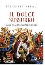 Il dolce sussurro. Saggio sulla tolleranza e sulla fede