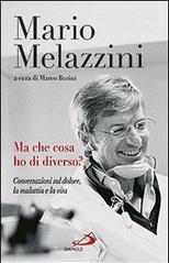 Ma che cosa ho di diverso? Conversazioni sul dolore, la malattia e la vita