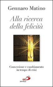 Alla ricerca della felicità. Conversione e cambiamento in tempo di crisi