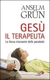 Gesù il terapeuta. La forza risanante delle parabole