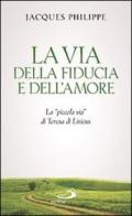 La via della fiducia e dell'amore. La «piccola via» di Teresa di Lisieux