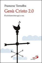 Gesù Cristo 2.0. Il Cristianesimo qui e ora