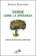 Verde come la speranza. Saggio di ecologia cristiana