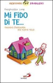 Mi fido di te. Favorire l'autonomia dei nostri figli