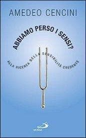 Abbiamo perso i sensi? Alla ricerca della sensibilità credente