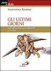 Gli ultimi giorni. Negli affreschi di Luca Signorelli a Orvieto