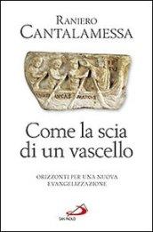 Come la scia di un vascello. Orizzonti per una nuova evangelizzazione