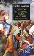 Quando il maestro parla al cuore. Quaderni spirituali inediti raccolti e presentati da Agnès Richomme