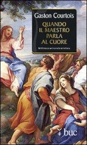 Quando il maestro parla al cuore. Quaderni spirituali inediti raccolti e presentati da Agnès Richomme