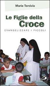 Le figlie della croce. Evangelizzare i piccoli