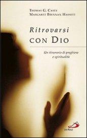 Ritrovarsi con Dio. Un itinerario di preghiera e spiritualità