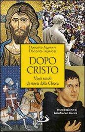 Dopo Cristo. Venti secoli di storia della Chiesa