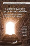 «Il Signore guarisce tutte le malattie». Dimensione antropologica e teologica della malattia