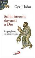 Sulla breccia davanti a Dio. La preghiera di intercessione