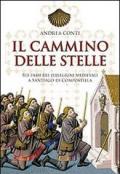 Il cammino delle stelle. Sui passi dei pellegrini medievali a Santiago di Compostella