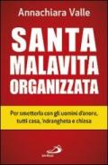 Santa malavita organizzata. Per smetterla con gli uomini d'onore, tutti casa, 'ndrangheta e chiesa