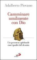 Camminare umilmente con Dio. Un percorso spirituale con i padri del deserto