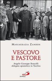 Vescovo e pastore. Angelo Giuseppe Roncalli delegato apostolico in Turchia