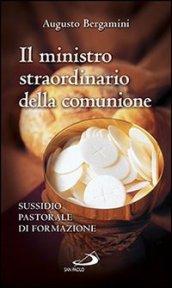 Il ministro straordinario della Comunione. Sussidio pastorale di formazione