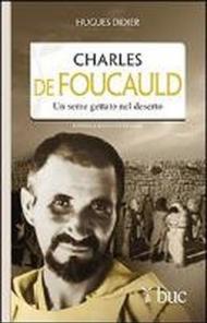 Charles De Foucauld. Un seme gettato nel deserto