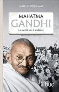 Mahatma Gandhi. Il suo ultimo esperimento con la verità