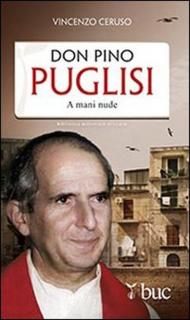 Don Pino Puglisi. A mani nude