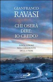 Chi oserà dire: io credo? Navigazioni nell'orizzonte della fede