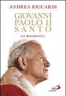 Giovanni Paolo II santo. La biografia