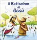 Il battesimo di Gesù. Ediz. illustrata