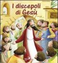 I discepoli di Gesù. Ediz. illustrata