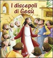 I discepoli di Gesù. Ediz. illustrata